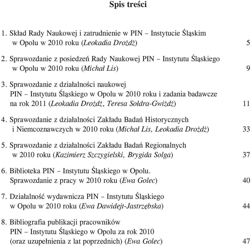 Sprawozdanie z dzia³alnoœci naukowej PIN Instytutu Œl¹skiego w Opolu w 2010 roku i zadania badawcze na rok 2011 (Leokadia Dro d, Teresa So³dra-Gwi d ) 11 4.