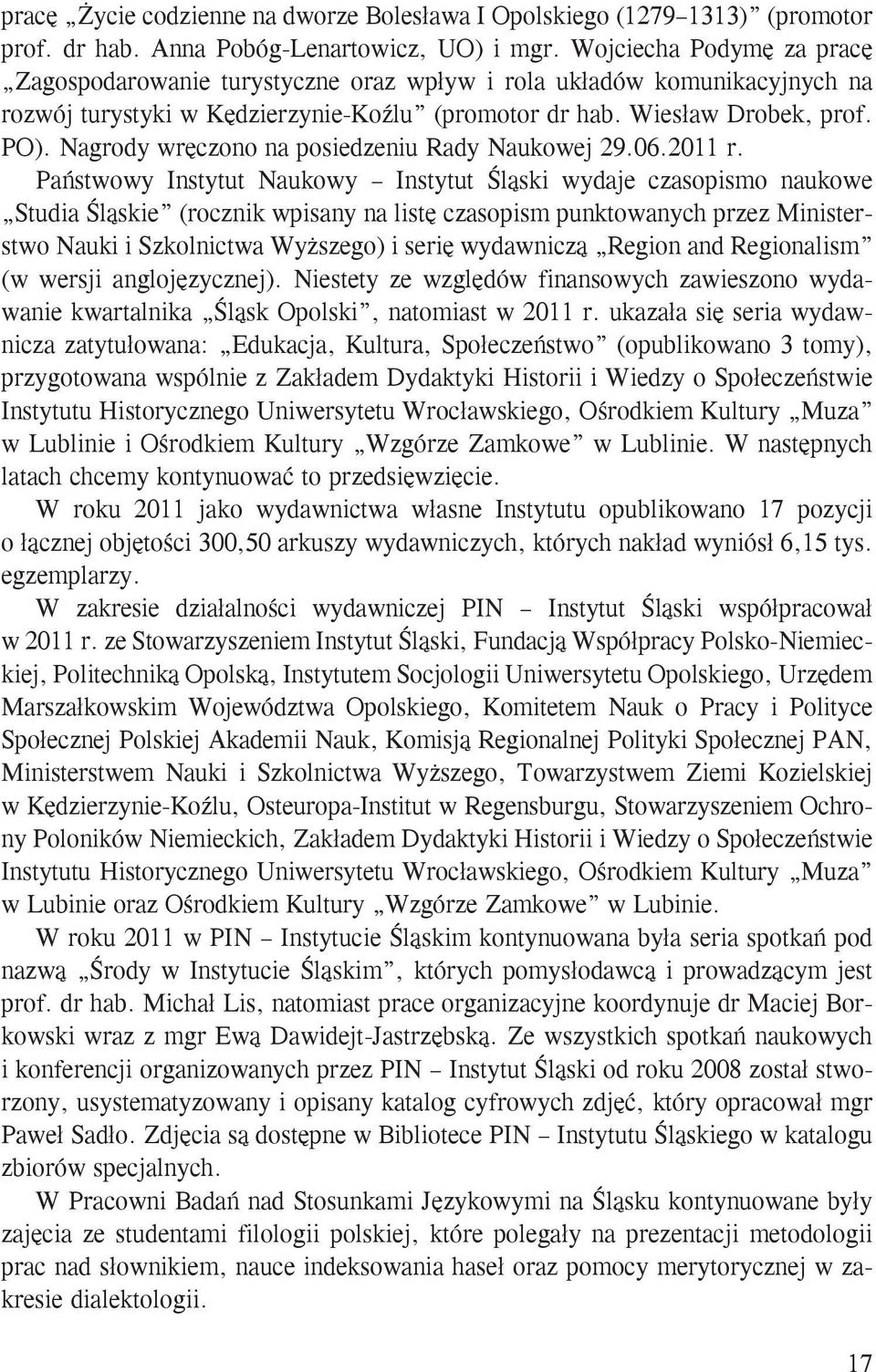 Nagrody wręczono na posiedzeniu Rady Naukowej 29.06.2011 r.