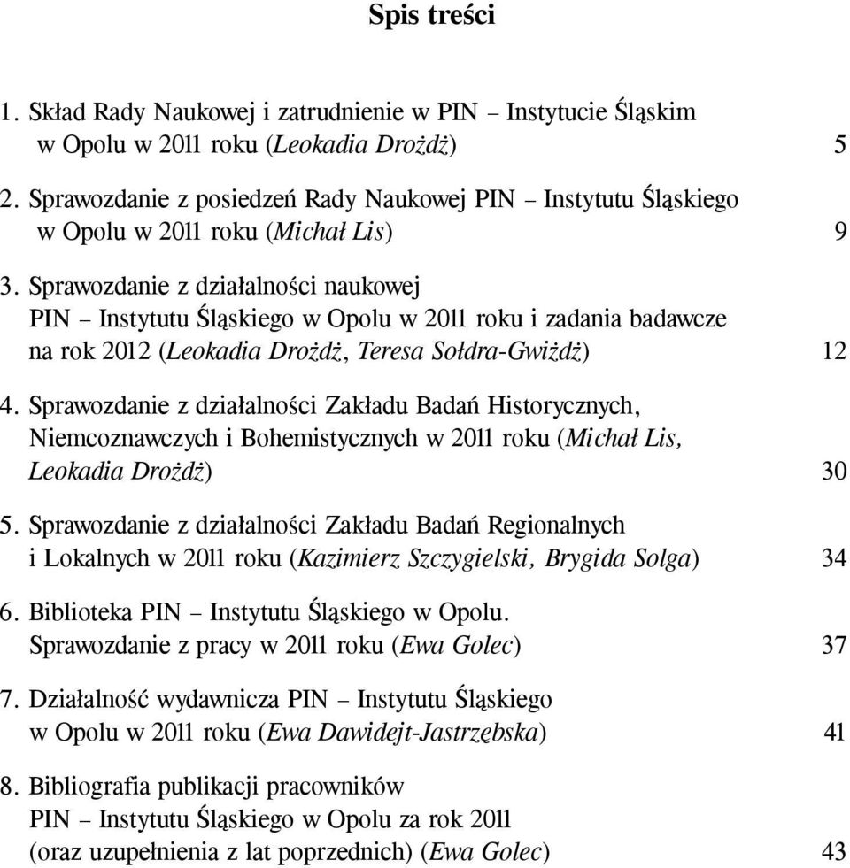 Spra wo z da nie z działal no ści na uko wej PIN In sty tu tu Śląskie go w Opo lu w 2011 roku i za da nia ba da w cze na rok 2012 (Le o ka dia Drożdż, Te re sa Sołdra- G wiżdż) 12 4.