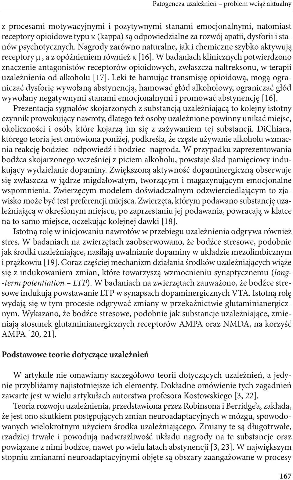 W badaniach klinicznych potwierdzono znaczenie antagonistów receptorów opioidowych, zwłaszcza naltreksonu, w terapii uzależnienia od alkoholu [17].