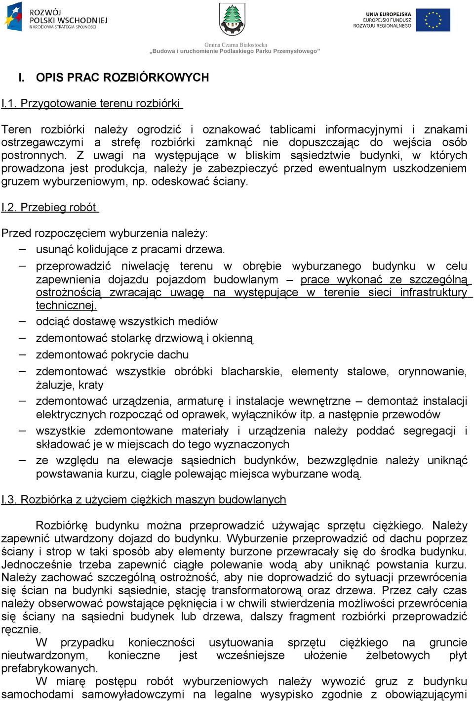 Z uwagi na występujące w bliskim sąsiedztwie budynki, w których prowadzona jest produkcja, należy je zabezpieczyć przed ewentualnym uszkodzeniem gruzem wyburzeniowym, np. odeskować ściany. I.2.