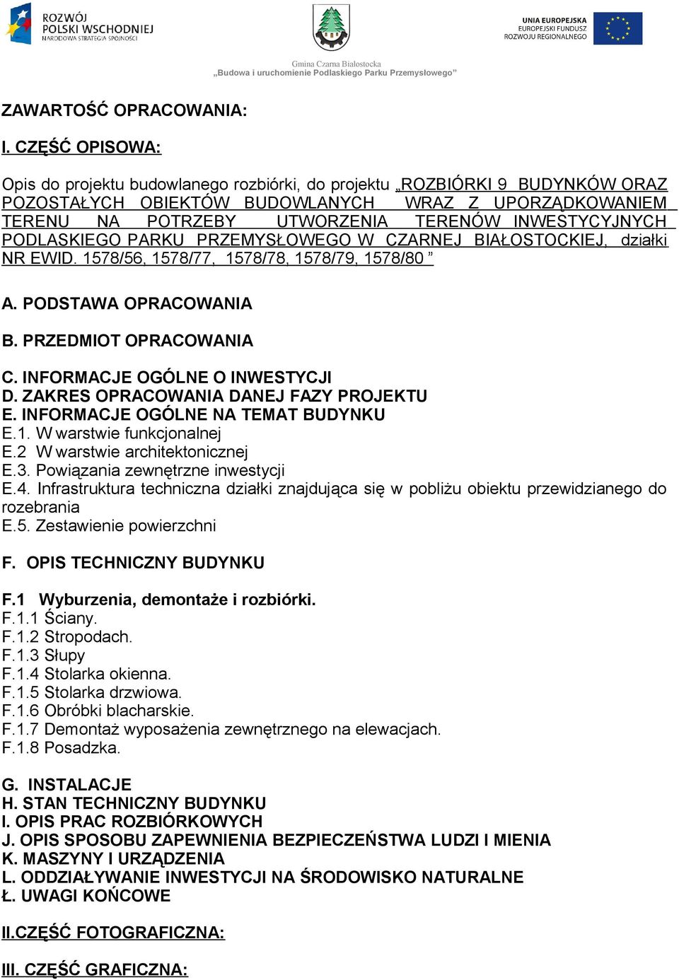 INWESTYCYJNYCH PODLASKIEGO PARKU PRZEMYSŁOWEGO W CZARNEJ BIAŁOSTOCKIEJ, działki NR EWID. 1578/56, 1578/77, 1578/78, 1578/79, 1578/80 A. PODSTAWA OPRACOWANIA B. PRZEDMIOT OPRACOWANIA C.