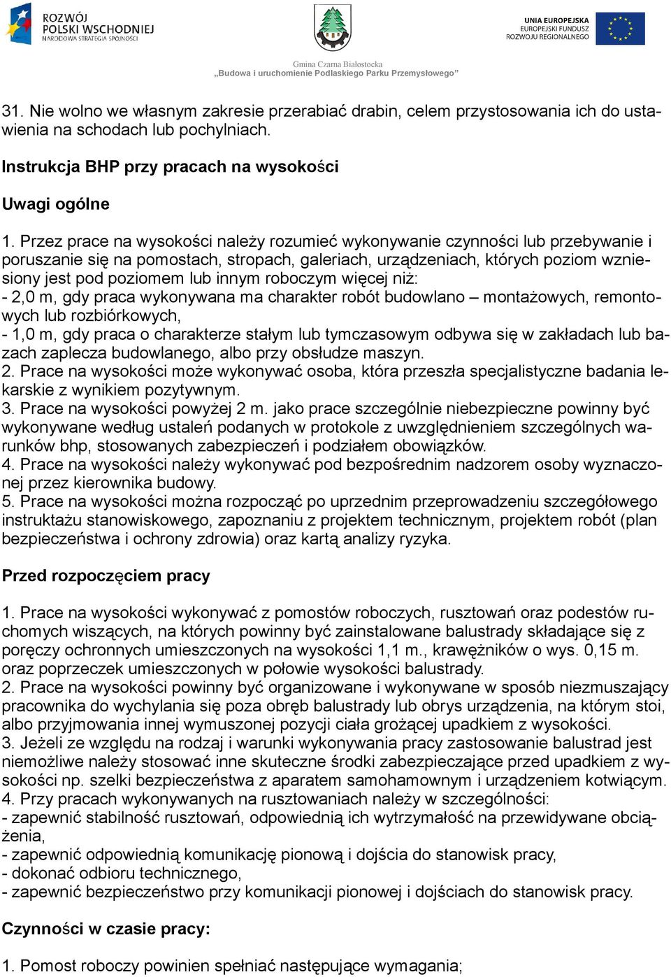 roboczym więcej niż: - 2,0 m, gdy praca wykonywana ma charakter robót budowlano montażowych, remontowych lub rozbiórkowych, - 1,0 m, gdy praca o charakterze stałym lub tymczasowym odbywa się w