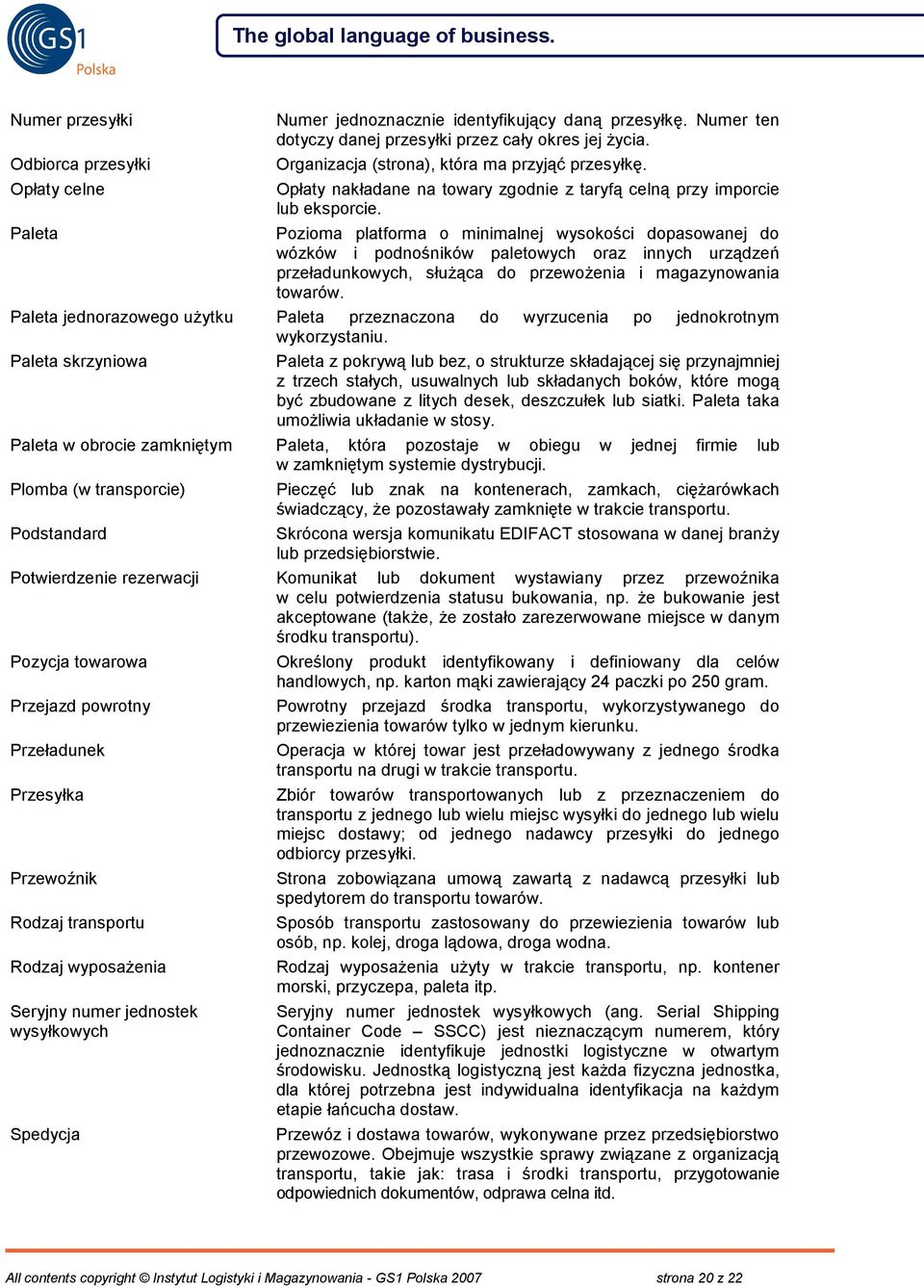 Pozioma platforma o minimalnej wysokości dopasowanej do wózków i podnośników paletowych oraz innych urządzeń przeładunkowych, służąca do przewożenia i magazynowania towarów.