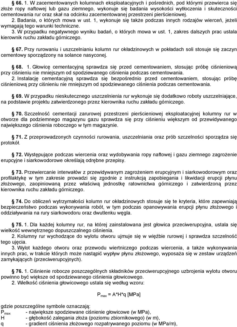 oraz skał na odcinku zacementowanej przestrzeni pierścieniowej. 2. Badania, o których mowa w ust. 1, wykonuje się także podczas innych rodzajów wierceń, jeżeli wymagają tego warunki techniczne. 3.