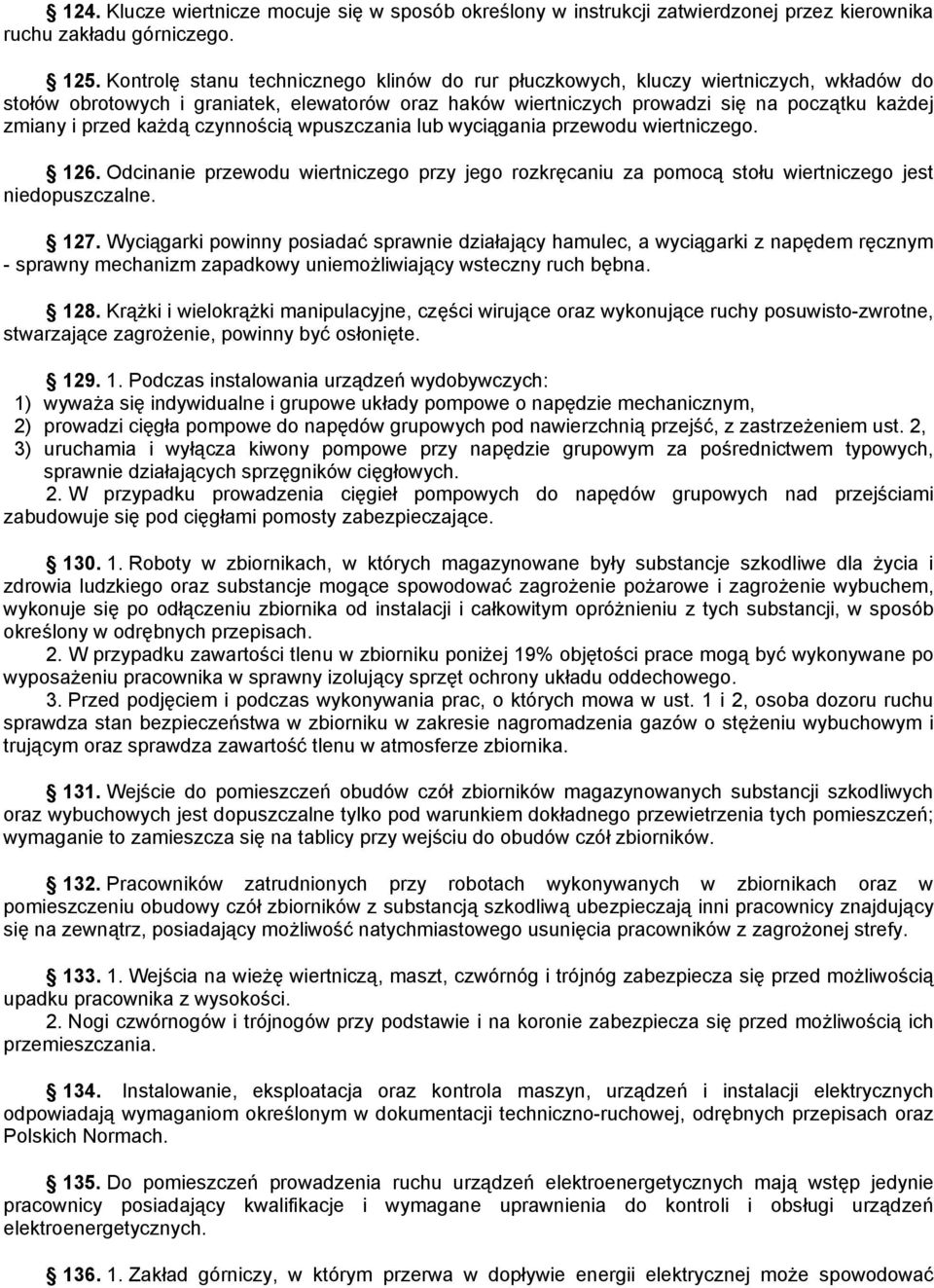 każdą czynnością wpuszczania lub wyciągania przewodu wiertniczego. 126. Odcinanie przewodu wiertniczego przy jego rozkręcaniu za pomocą stołu wiertniczego jest niedopuszczalne. 127.