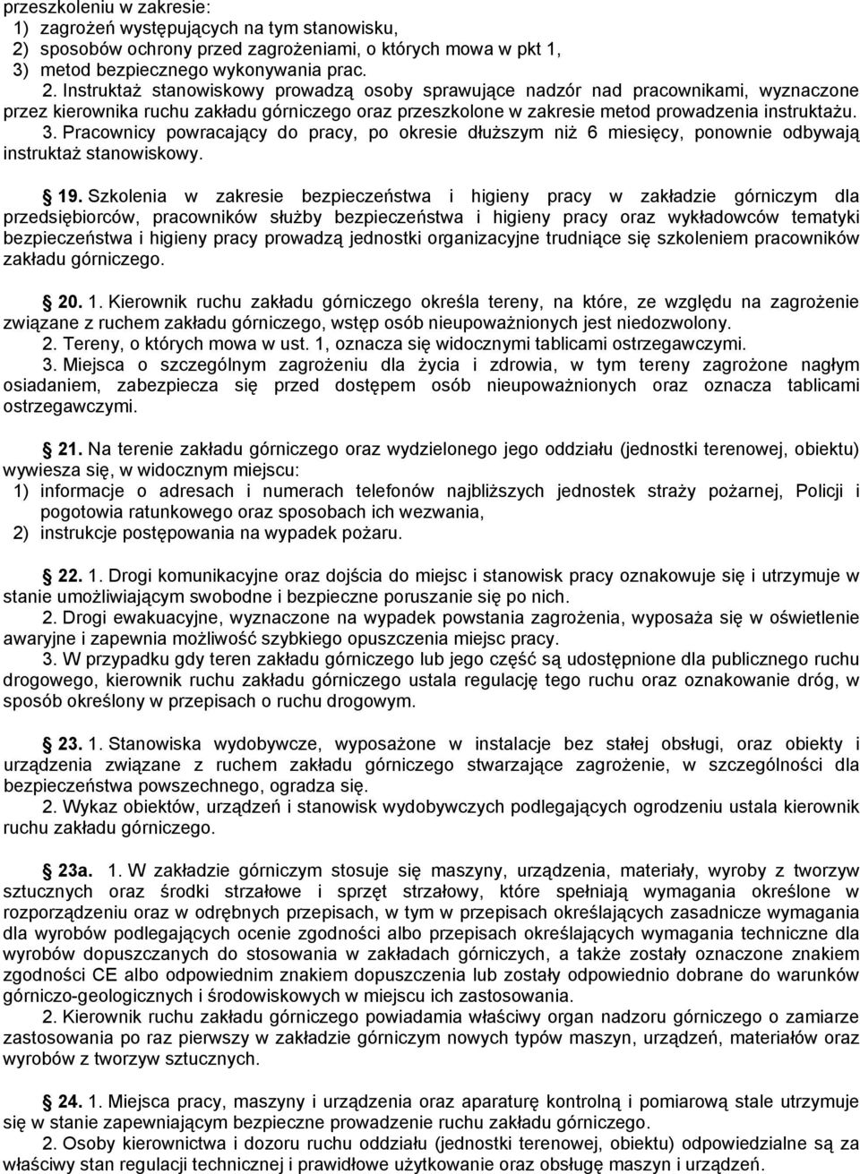 Instruktaż stanowiskowy prowadzą osoby sprawujące nadzór nad pracownikami, wyznaczone przez kierownika ruchu zakładu górniczego oraz przeszkolone w zakresie metod prowadzenia instruktażu. 3.