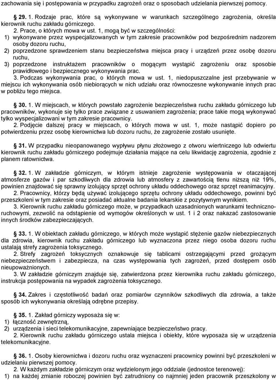 1, mogą być w szczególności: 1) wykonywane przez wyspecjalizowanych w tym zakresie pracowników pod bezpośrednim nadzorem osoby dozoru ruchu, 2) poprzedzone sprawdzeniem stanu bezpieczeństwa miejsca