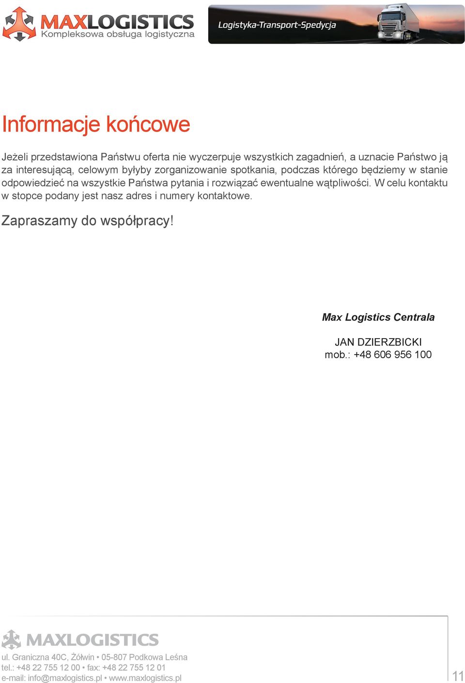 pytania i rozwiązać ewentualne wątpliwości. W celu kontaktu w stopce podany jest nasz adres i numery kontaktowe.