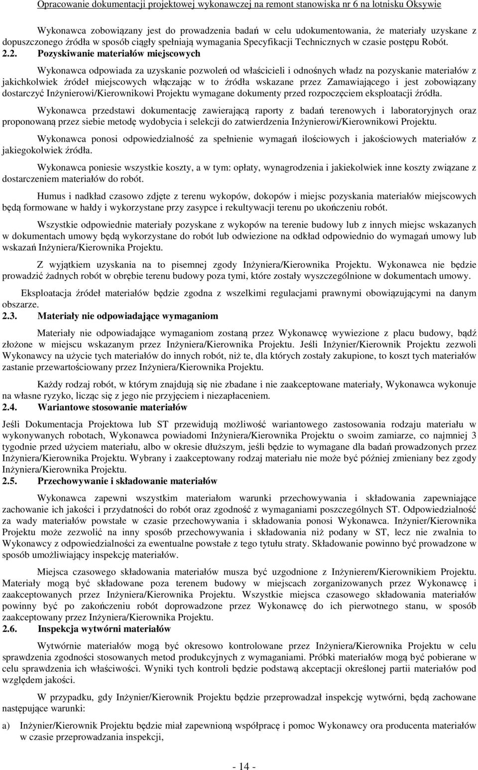 2. Pozyskiwanie materiałów miejscowych Wykonawca odpowiada za uzyskanie pozwoleń od właścicieli i odnośnych władz na pozyskanie materiałów z jakichkolwiek źródeł miejscowych włączając w to źródła