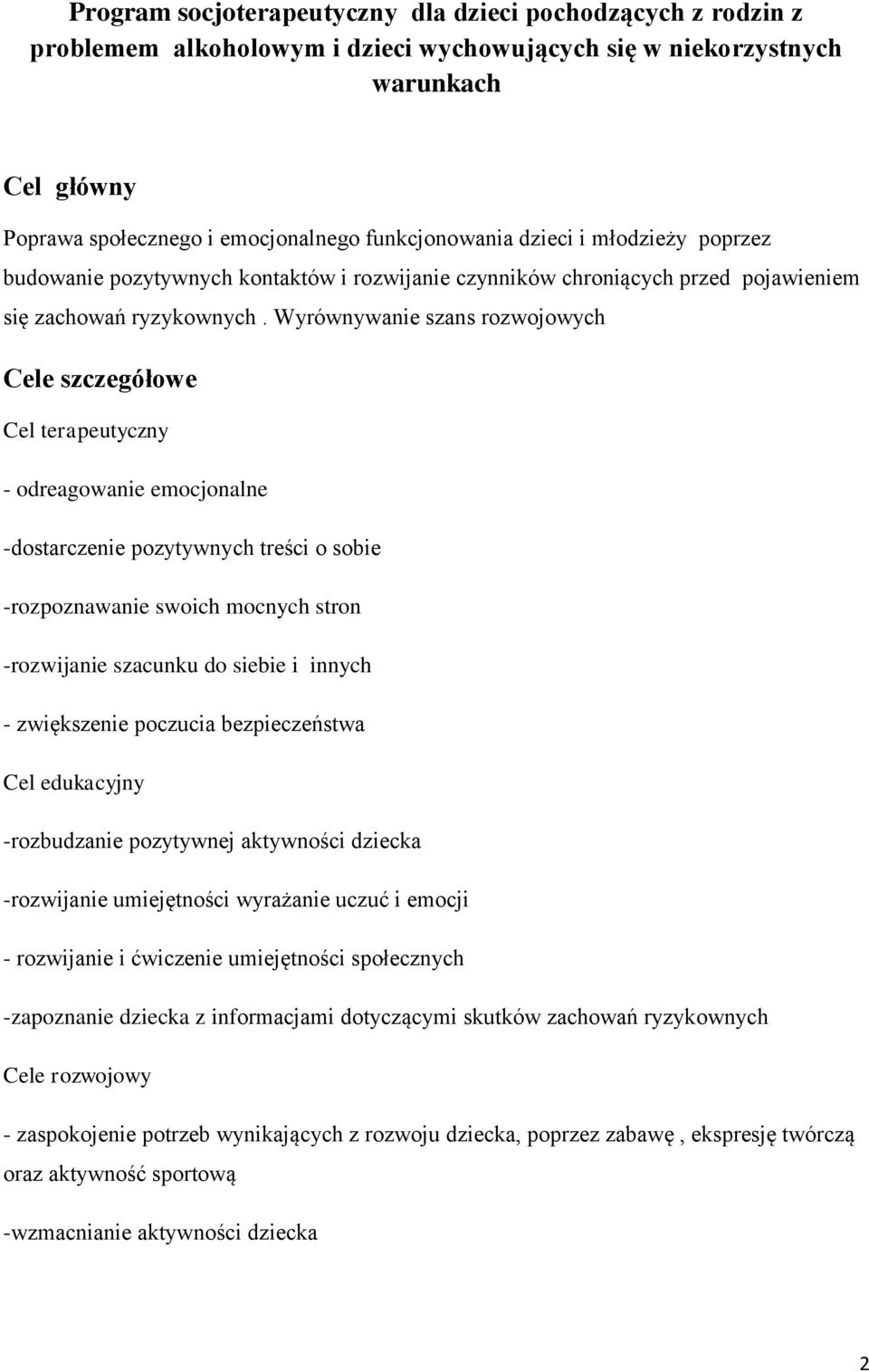 Wyrównywanie szans rozwojowych Cele szczegółowe Cel terapeutyczny - odreagowanie emocjonalne -dostarczenie pozytywnych treści o sobie -rozpoznawanie swoich mocnych stron -rozwijanie szacunku do