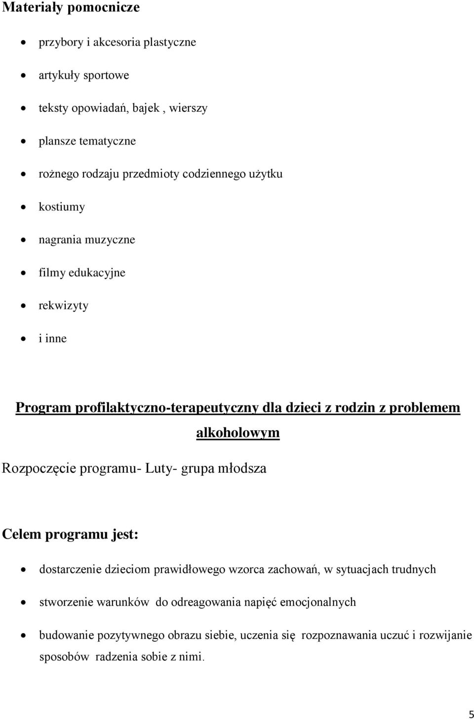 alkoholowym Rozpoczęcie programu- Luty- grupa młodsza Celem programu jest: dostarczenie dzieciom prawidłowego wzorca zachowań, w sytuacjach trudnych