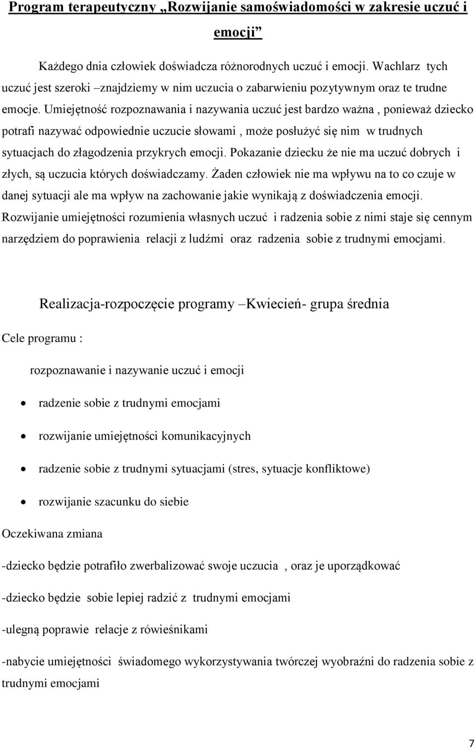 Umiejętność rozpoznawania i nazywania uczuć jest bardzo ważna, ponieważ dziecko potrafi nazywać odpowiednie uczucie słowami, może posłużyć się nim w trudnych sytuacjach do złagodzenia przykrych