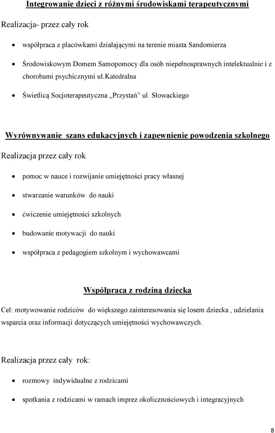 Słowackiego Wyrównywanie szans edukacyjnych i zapewnienie powodzenia szkolnego Realizacja przez cały rok pomoc w nauce i rozwijanie umiejętności pracy własnej stwarzanie warunków do nauki ćwiczenie