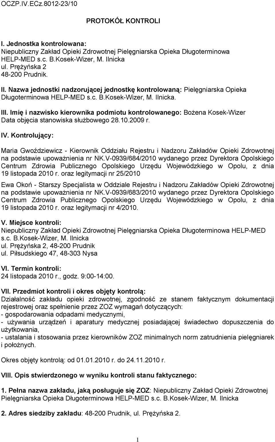 Imię i nazwisko kierownika podmiotu kontrolowanego: Bożena Kosek-Wizer Data objęcia stanowiska służbowego 28.10.2009 r. IV.