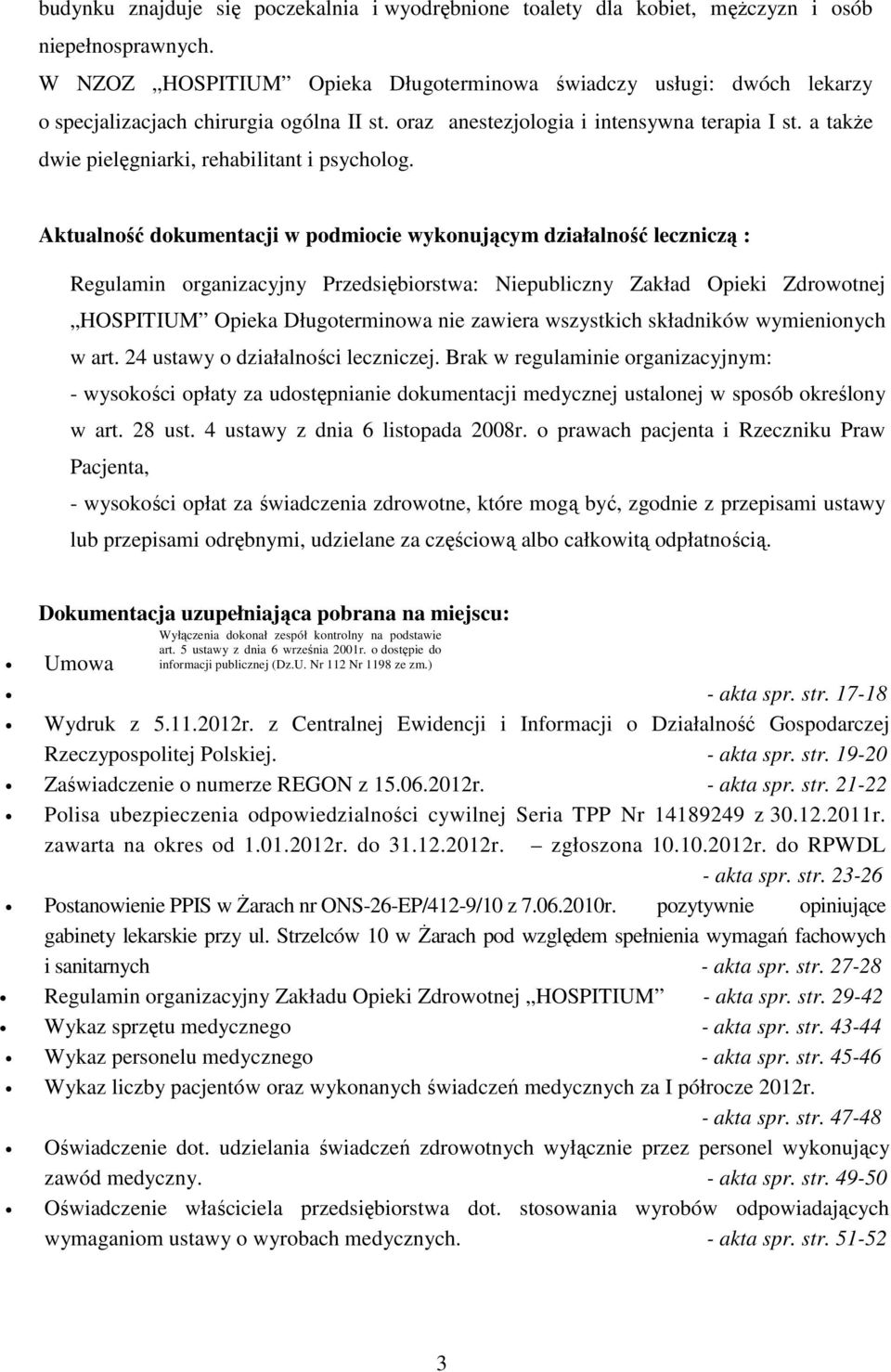 a także dwie pielęgniarki, rehabilitant i psycholog.