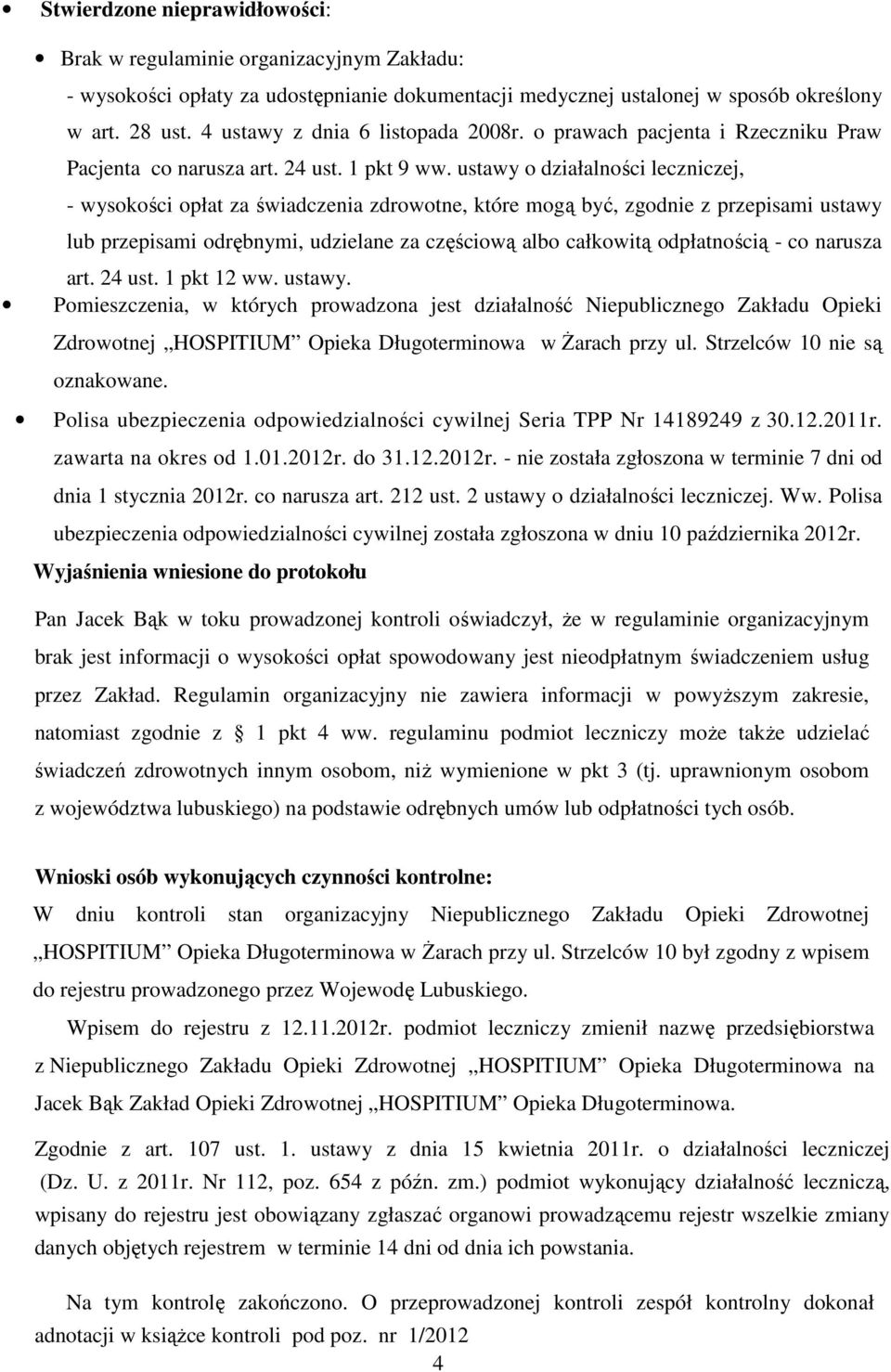 ustawy o działalności leczniczej, - wysokości opłat za świadczenia zdrowotne, które mogą być, zgodnie z przepisami ustawy lub przepisami odrębnymi, udzielane za częściową albo całkowitą odpłatnością