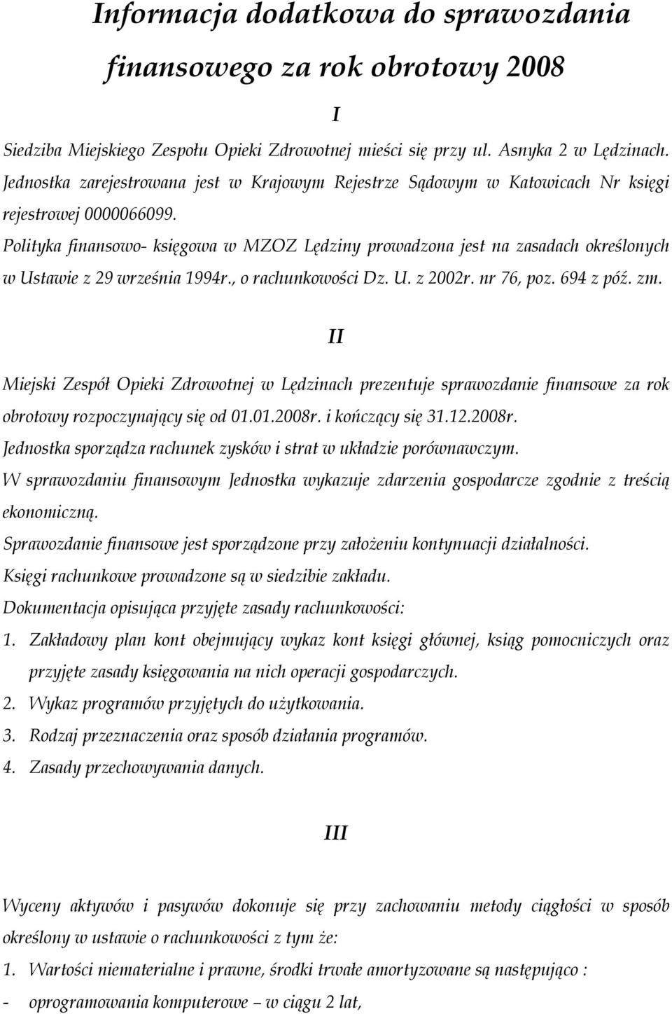 Polityka finansowo- księgowa w MZOZ Lędziny prowadzona jest na zasadach określonych w Ustawie z 29 września 1994r., o rachunkowości Dz. U. z 2002r. nr 76, poz. 694 z póź. zm.