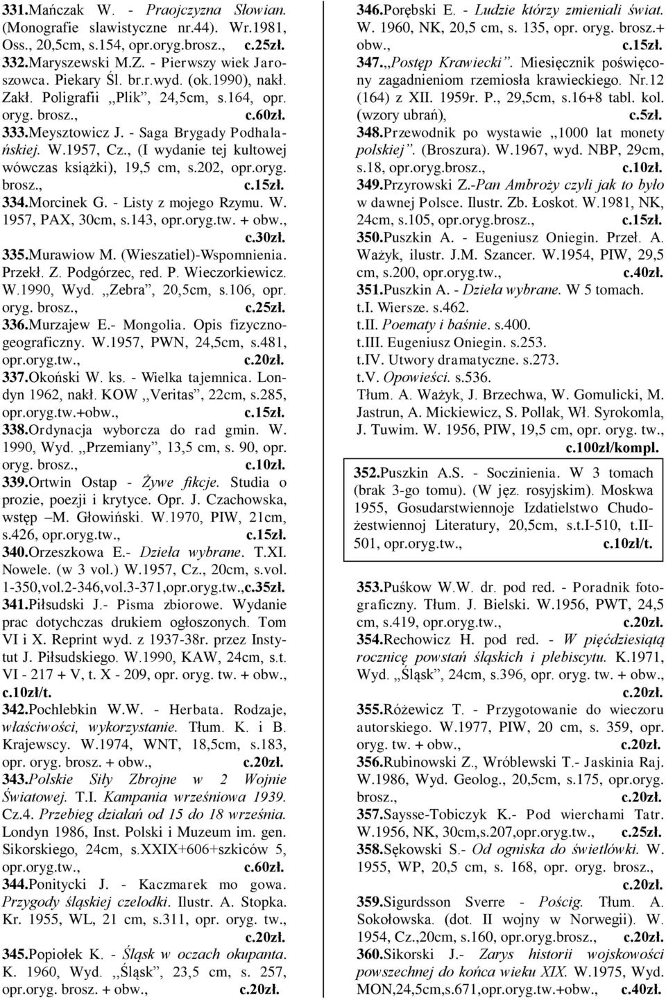 - Listy z mojego Rzymu. W. 1957, PAX, 30cm, s.143, opr.oryg.tw. + obw.,. 335.Murawiow M. (Wieszatiel)-Wspomnienia. Przekł. Z. Podgórzec, red. P. Wieczorkiewicz. W.1990, Wyd.,,Zebra, 20,5cm, s.