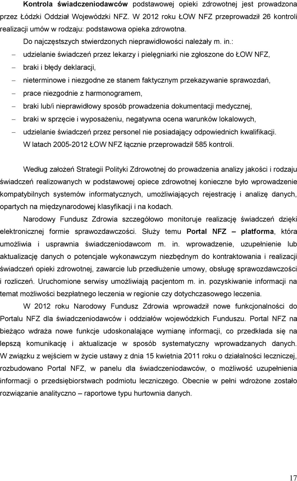 : udzielanie świadczeń przez lekarzy i pielęgniarki nie zgłoszone do ŁOW NFZ, braki i błędy deklaracji, nieterminowe i niezgodne ze stanem faktycznym przekazywanie sprawozdań, prace niezgodnie z