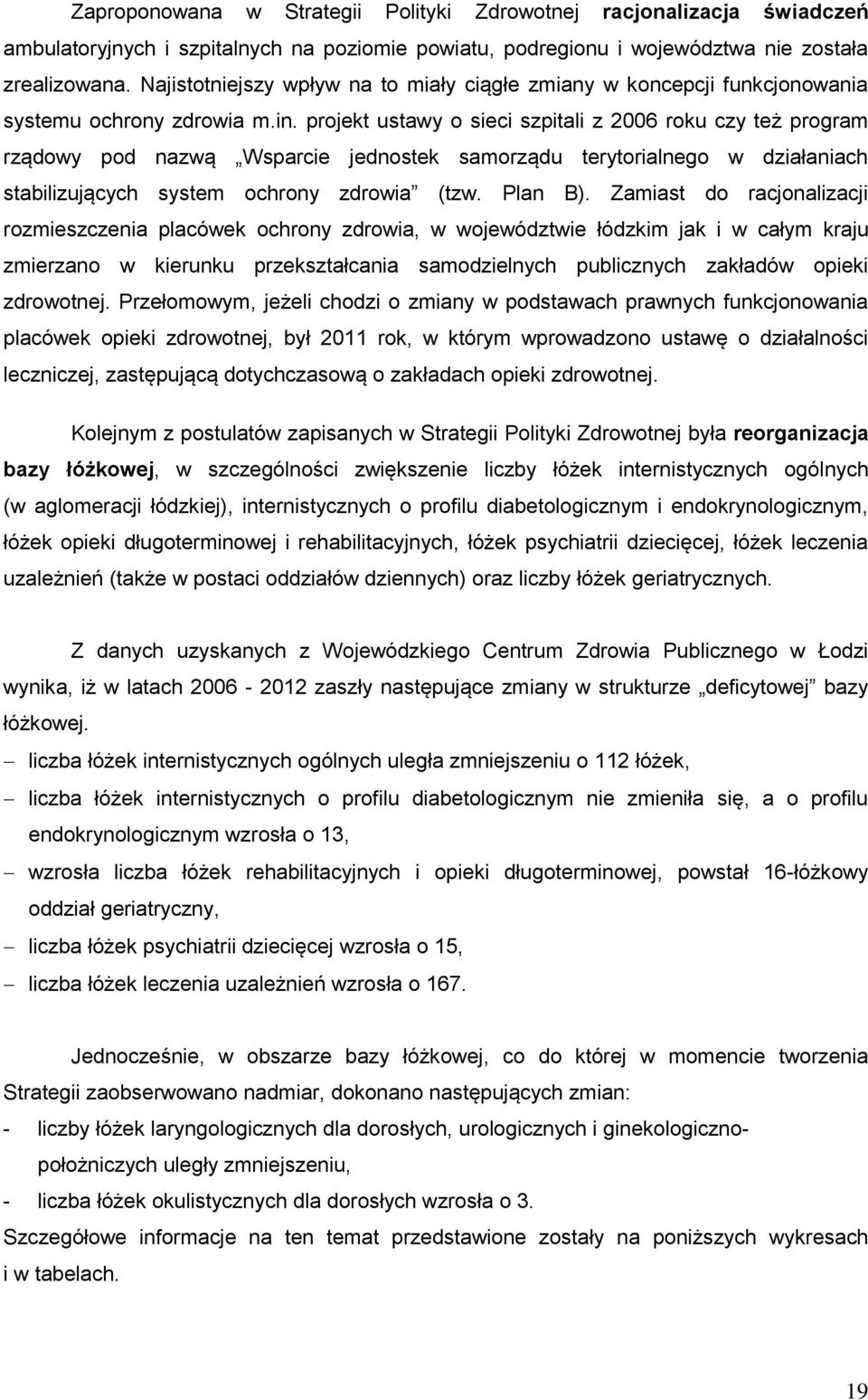 projekt ustawy o sieci szpitali z 2006 roku czy też program rządowy pod nazwą Wsparcie jednostek samorządu terytorialnego w działaniach stabilizujących system ochrony zdrowia (tzw. Plan B).