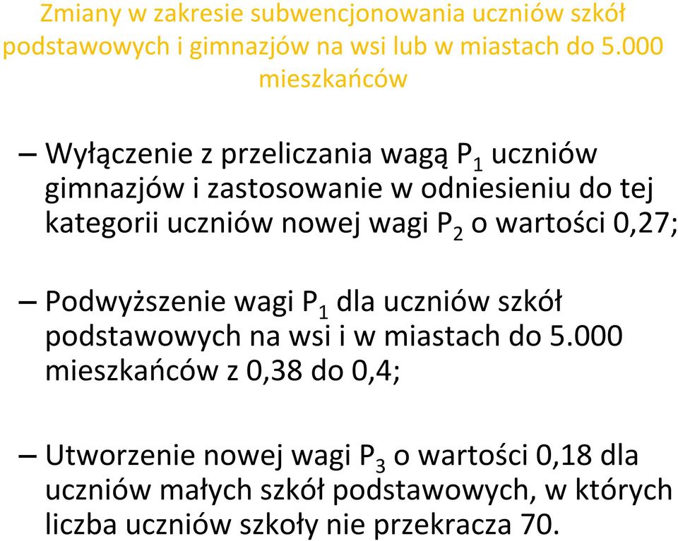 nowej wagi P 2 o wartości 0,27; Podwyższenie wagi P 1 dla uczniów szkół podstawowych na wsi i w miastach do 5.