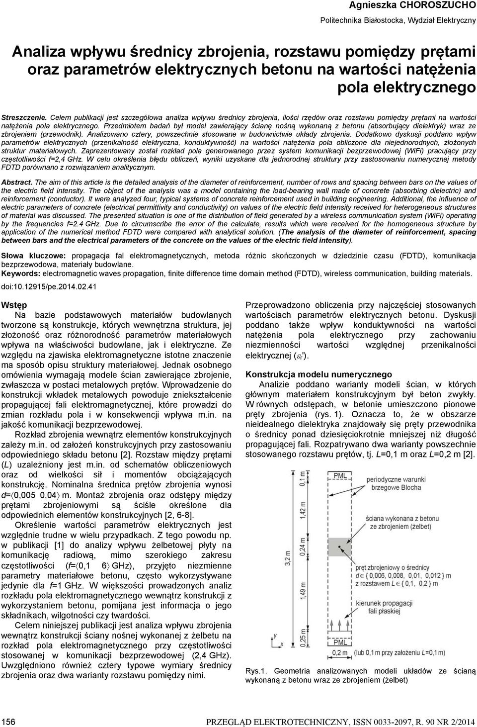 Przedmiotem badań był model zawierający ścianę nośną wykonaną z betonu (absorbujący dielektryk) wraz ze zbrojeniem (przewodnik).