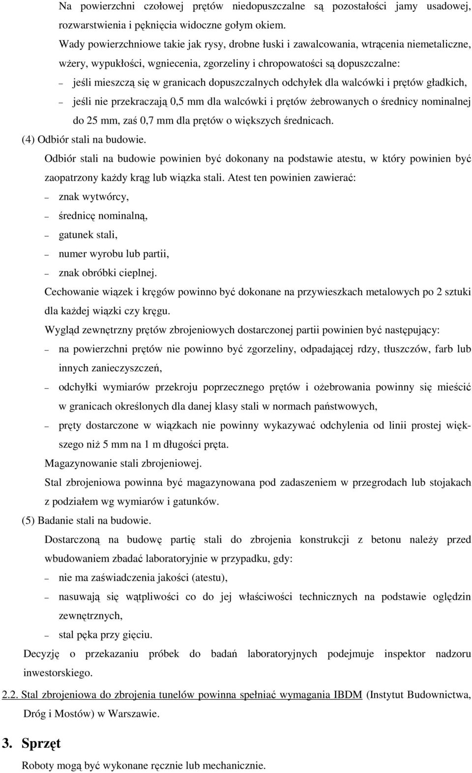 dopuszczalnych odchyłek dla walcówki i prętów gładkich, jeśli nie przekraczają 0,5 mm dla walcówki i prętów Ŝebrowanych o średnicy nominalnej do 25 mm, zaś 0,7 mm dla prętów o większych średnicach.