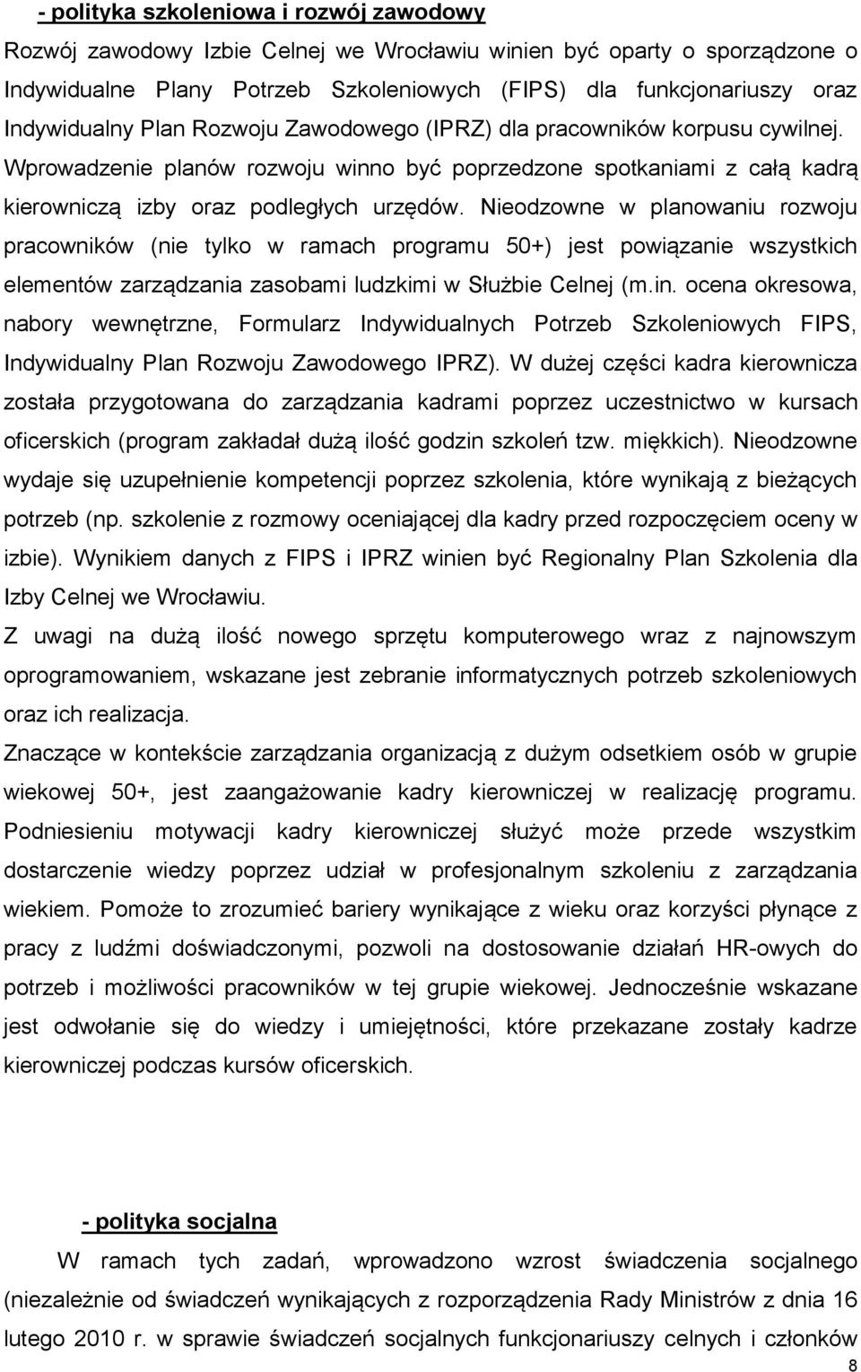 Nieodzowne w planowaniu rozwoju pracowników (nie tylko w ramach programu 50+) jest powiązanie wszystkich elementów zarządzania zasobami ludzkimi w Służbie Celnej (m.in.