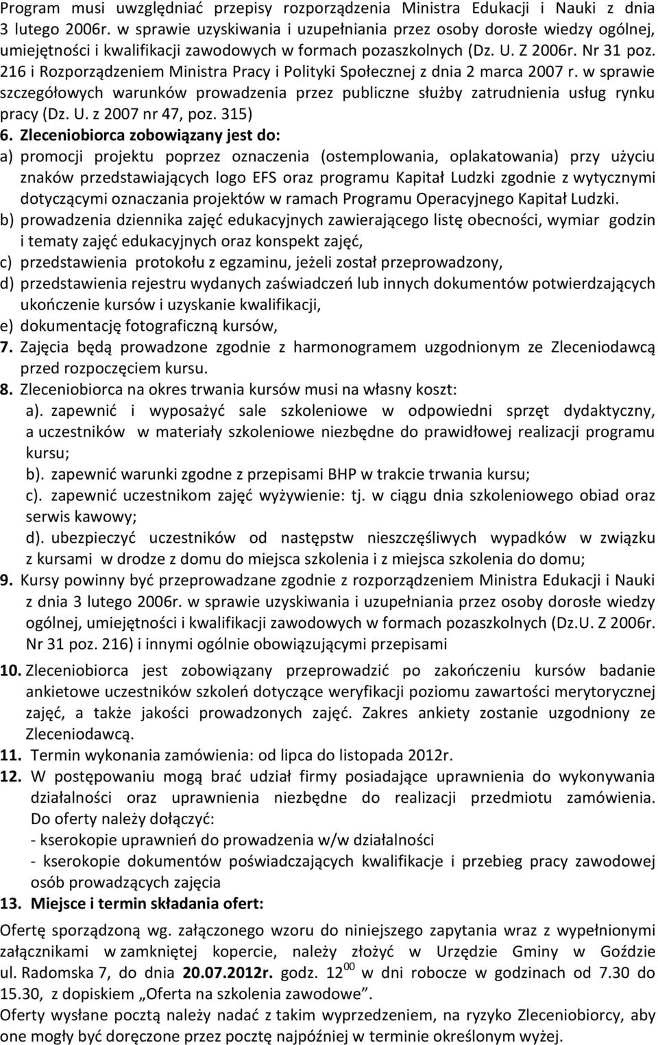 216 i Rozporządzeniem Ministra Pracy i Polityki Społecznej z dnia 2 marca 2007 r. w sprawie szczegółowych warunków prowadzenia przez publiczne służby zatrudnienia usług rynku pracy (Dz. U.