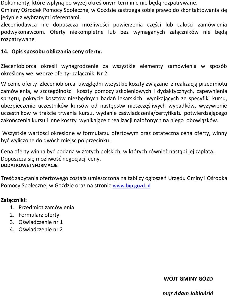 Opis sposobu obliczania ceny oferty. Zleceniobiorca określi wynagrodzenie za wszystkie elementy zamówienia w sposób określony we wzorze oferty- załącznik Nr 2.