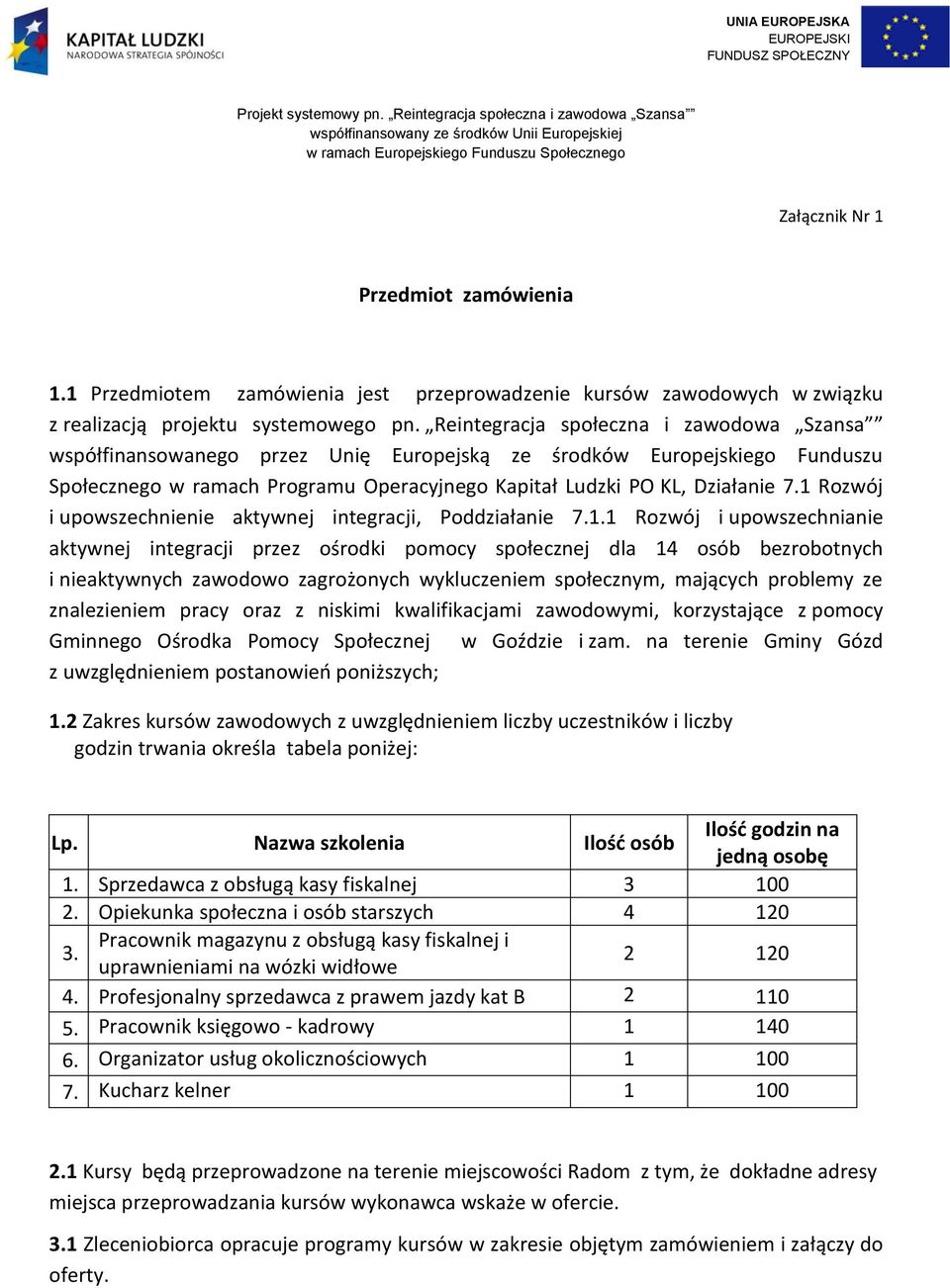 1 Przedmiotem zamówienia jest przeprowadzenie kursów zawodowych w związku z realizacją projektu systemowego pn.