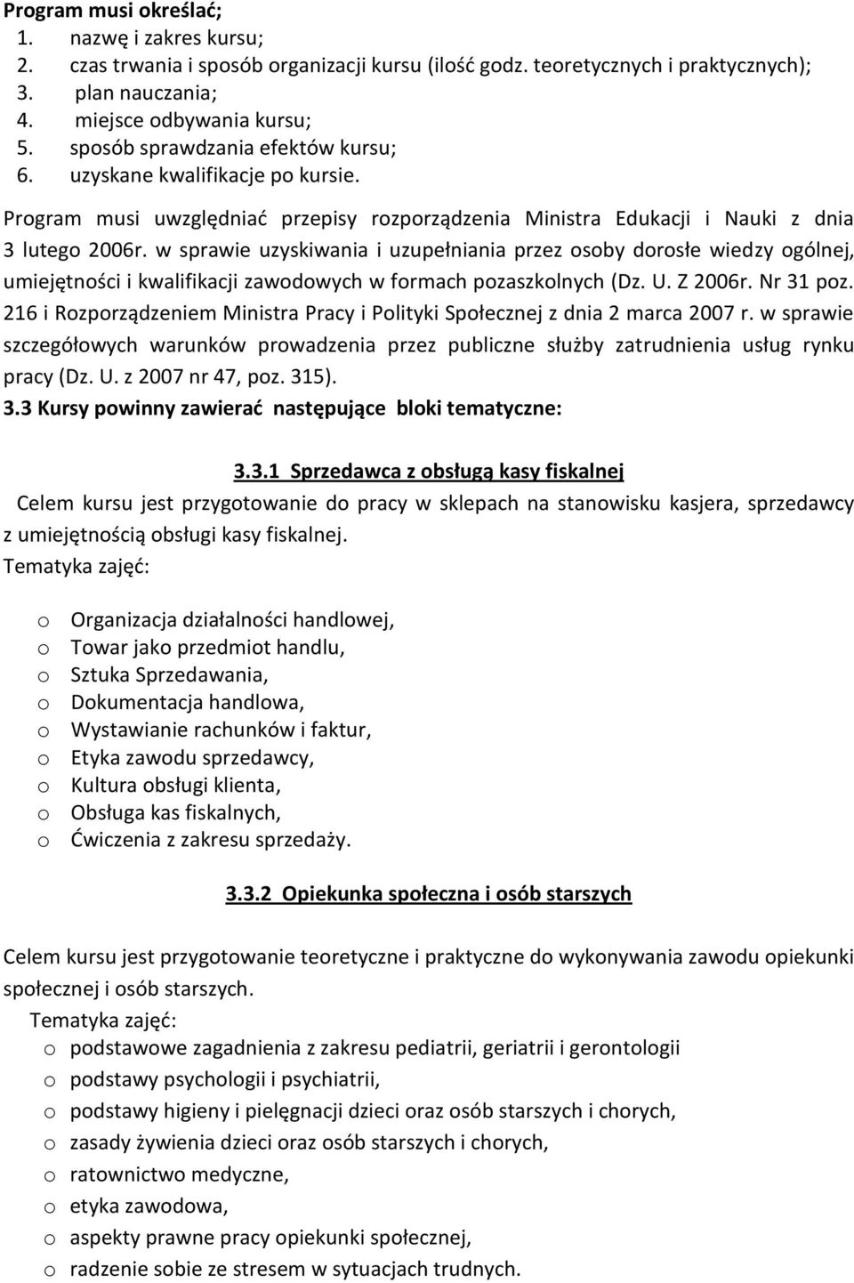 w sprawie uzyskiwania i uzupełniania przez osoby dorosłe wiedzy ogólnej, umiejętności i kwalifikacji zawodowych w formach pozaszkolnych (Dz. U. Z 2006r. Nr 31 poz.