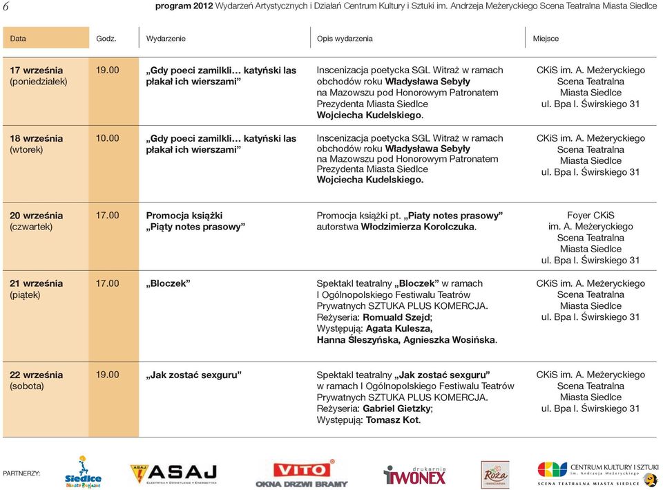 18 września (wtorek) 10. 20 września (czwartek) 17.00 Promocja książki Piąty notes prasowy Promocja książki pt. Piaty notes prasowy autorstwa Włodzimierza Korolczuka. Foyer CKiS im. A.