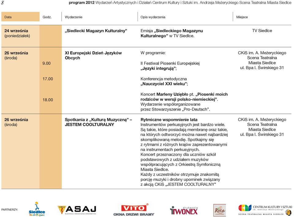 00 XI Europejski Dzień Języków Obcych W programie: II Festiwal Piosenki Europejskiej Języki integrują ; 17.00 Konferencja metodyczna Nauczyciel XXI wieku ; 18.00 Koncert Marleny Uziębło pt.