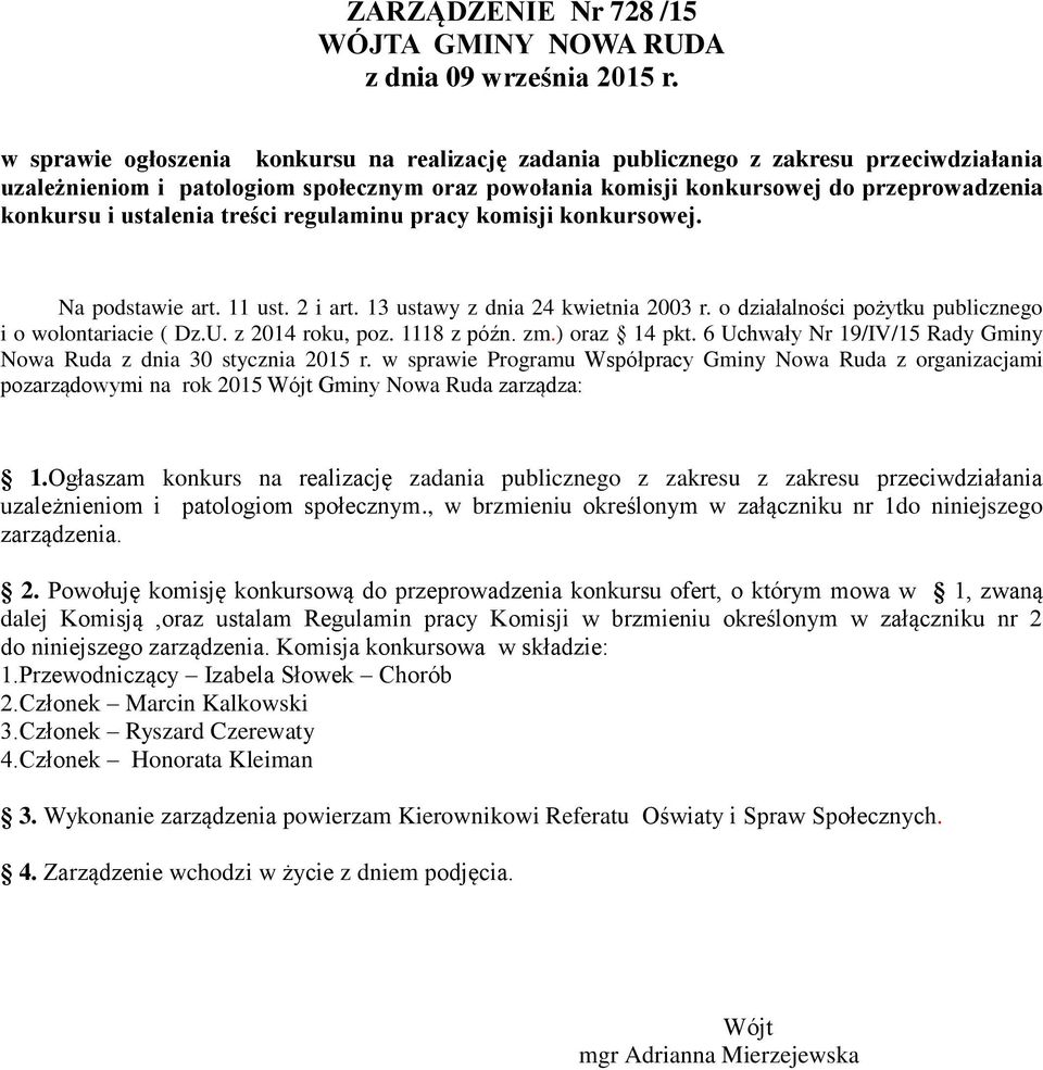 ustalenia treści regulaminu pracy komisji konkursowej. Na podstawie art. 11 ust. 2 i art. 13 ustawy z dnia 24 kwietnia 2003 r. o działalności pożytku publicznego i o wolontariacie ( Dz.U.