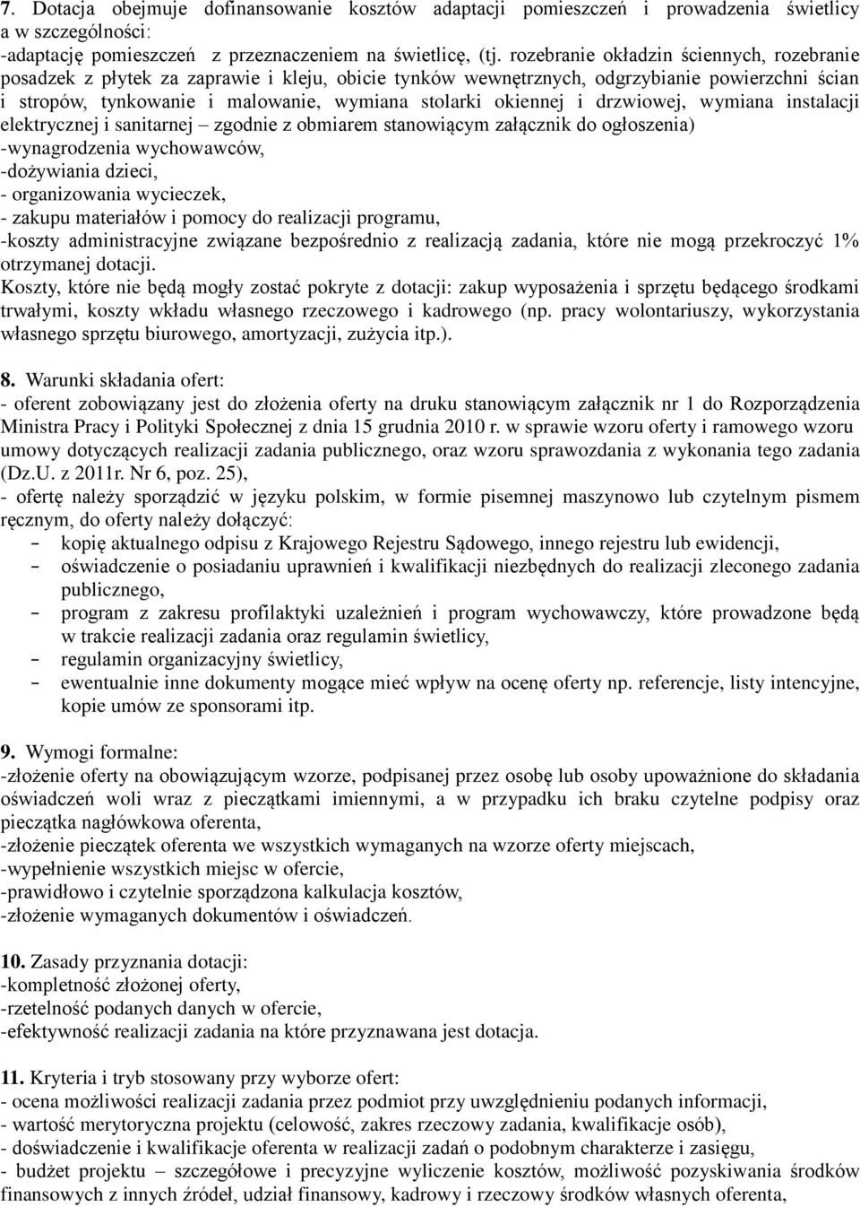 okiennej i drzwiowej, wymiana instalacji elektrycznej i sanitarnej zgodnie z obmiarem stanowiącym załącznik do ogłoszenia) -wynagrodzenia wychowawców, -dożywiania dzieci, - organizowania wycieczek, -