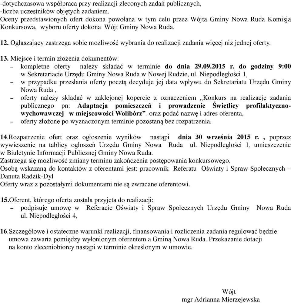 Ogłaszający zastrzega sobie możliwość wybrania do realizacji zadania więcej niż jednej oferty. 13. Miejsce i termin złożenia dokumentów: kompletne oferty należy składać w terminie do dnia 29.09.