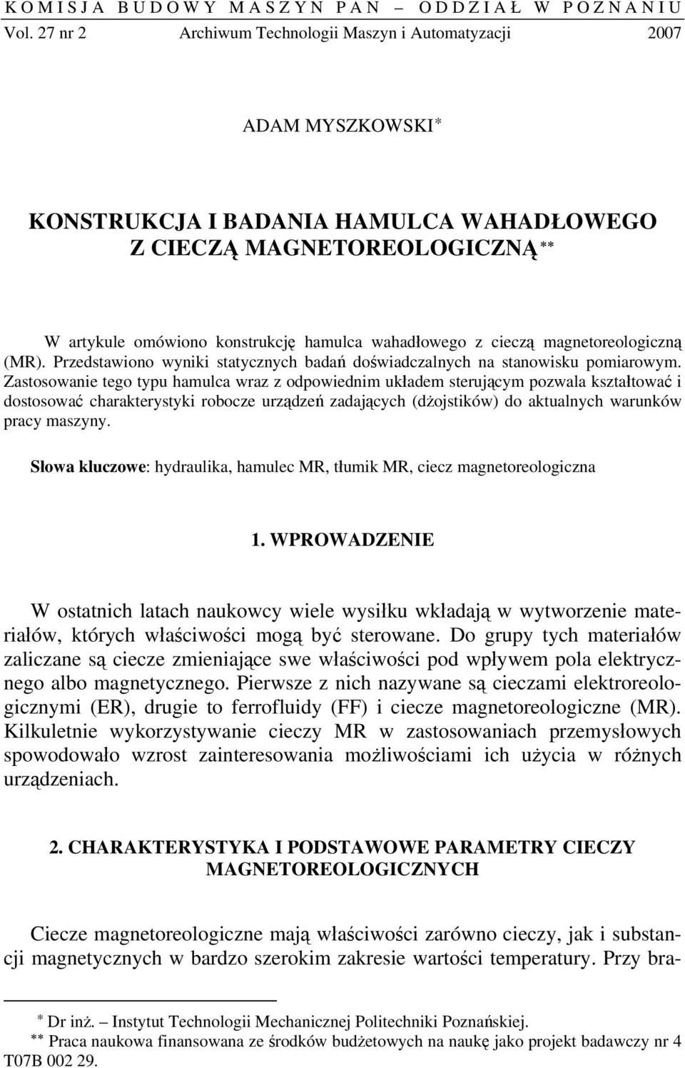 cieczą magnetoreologiczną (MR). Przedstawiono wyniki statycznych badań doświadczalnych na stanowisku pomiarowym.