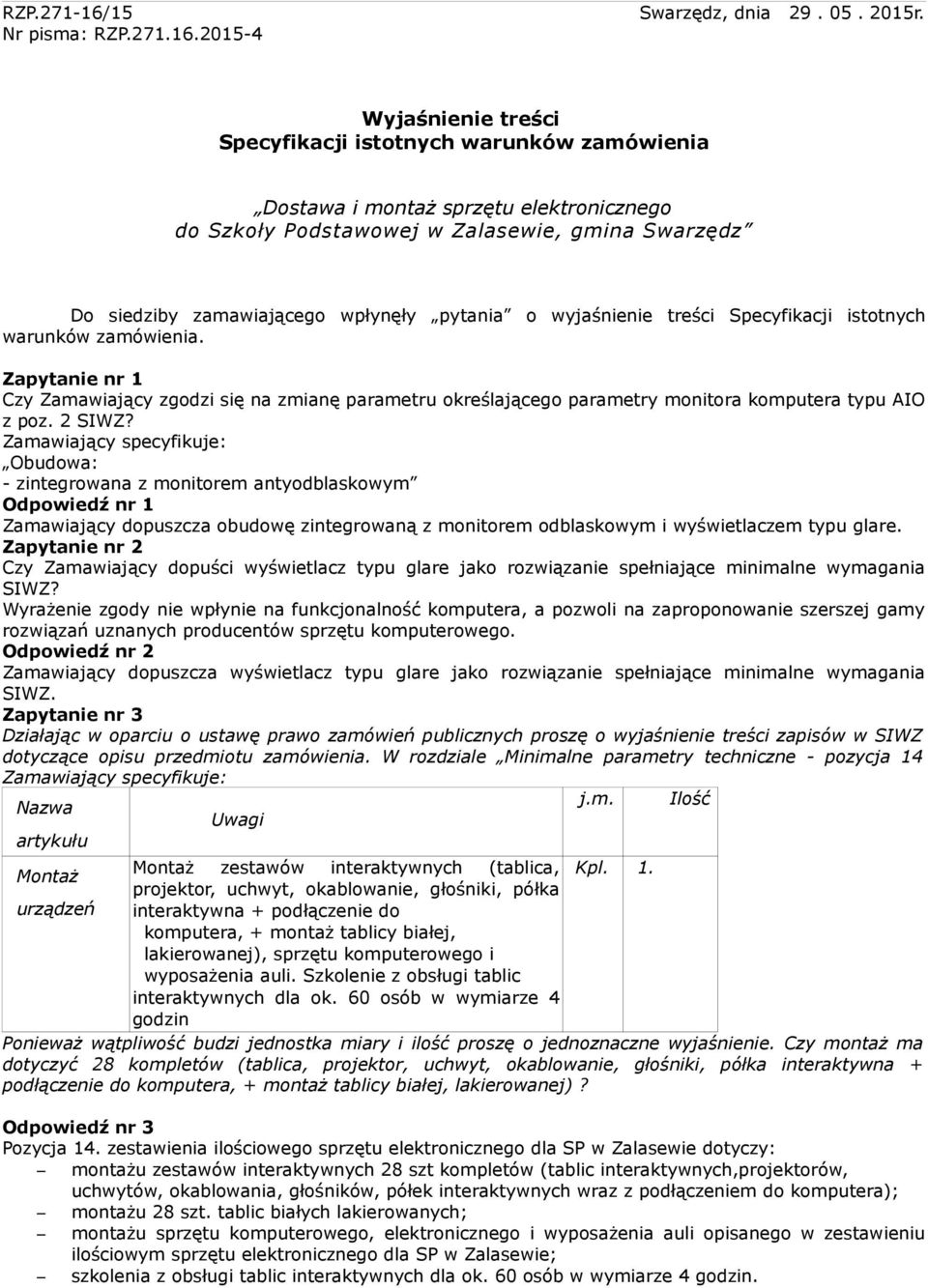 2015-4 Wyjaśnienie treści Specyfikacji istotnych warunków zamówienia Dostawa i montaż sprzętu elektronicznego do Szkoły Podstawowej w Zalasewie, gmina Swarzędz Do siedziby zamawiającego wpłynęły