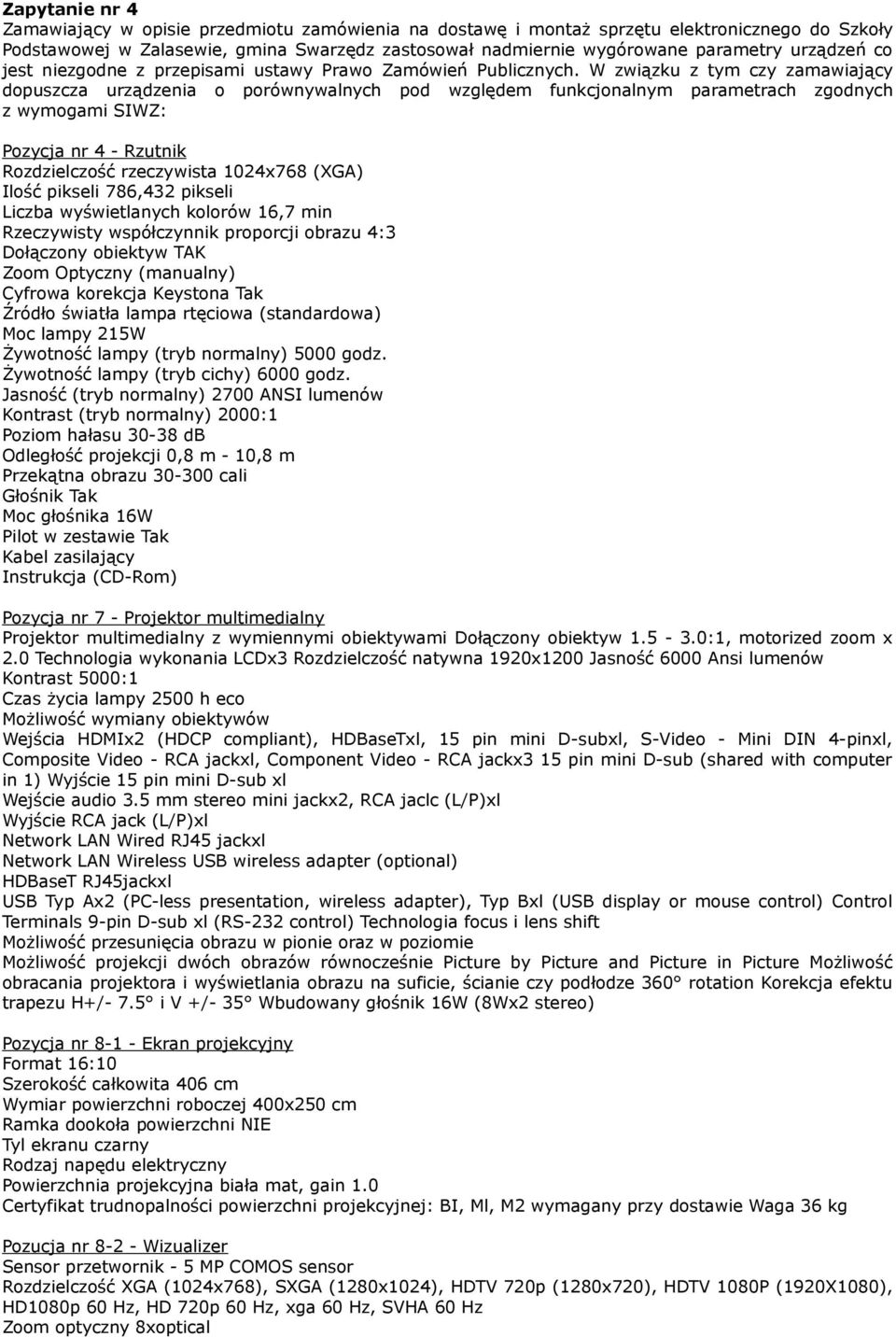 W związku z tym czy zamawiający dopuszcza urządzenia o porównywalnych pod względem funkcjonalnym parametrach zgodnych z wymogami SIWZ: Pozycja nr 4 - Rzutnik Rozdzielczość rzeczywista 1024x768 (XGA)