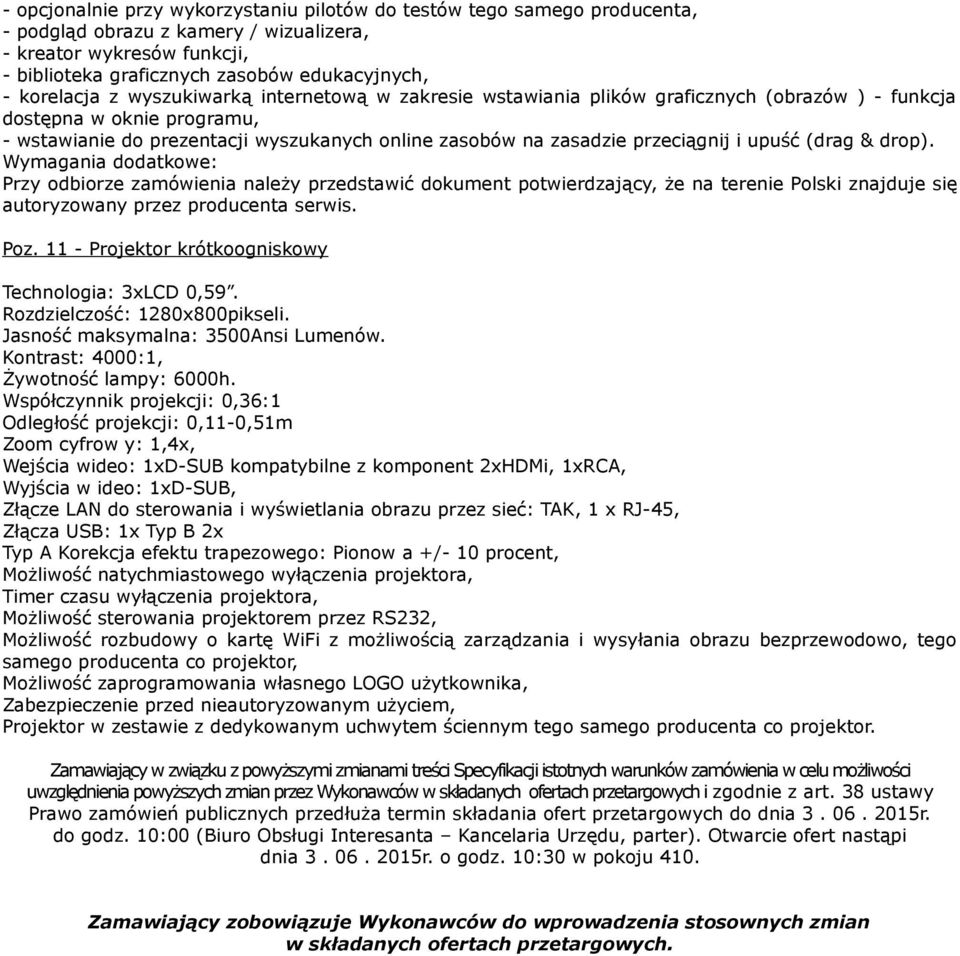 przeciągnij i upuść (drag & drop). Wymagania dodatkowe: Przy odbiorze zamówienia należy przedstawić dokument potwierdzający, że na terenie Polski znajduje się autoryzowany przez producenta serwis.