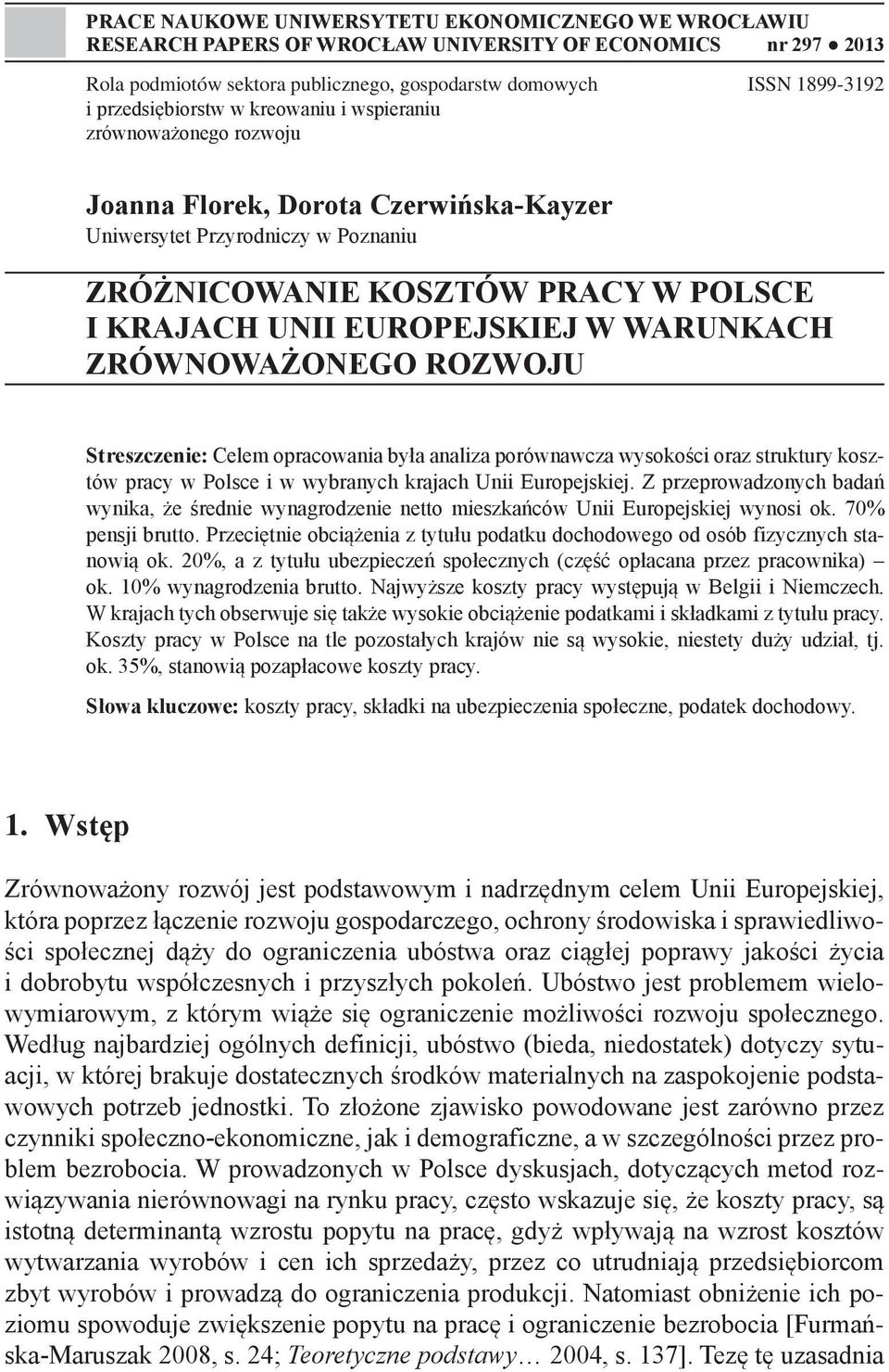 EUROPEJSKIEJ W WARUNKACH ZRÓWNOWAŻONEGO ROZWOJU Streszczenie: Celem opracowania była analiza porównawcza wysokości oraz struktury kosztów pracy w Polsce i w wybranych krajach Unii Europejskiej.