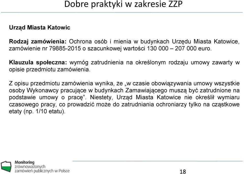 Z opisu przedmiotu zamówienia wynika, że w czasie obowiązywania umowy wszystkie osoby Wykonawcy pracujące w budynkach Zamawiającego muszą być zatrudnione na