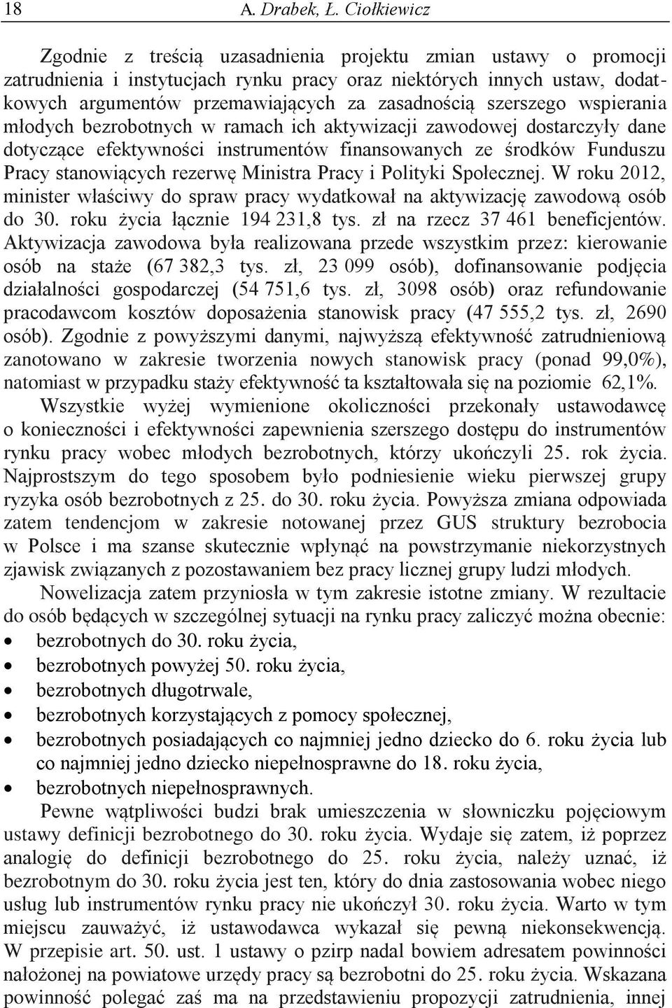 szerszego wspierania młodych bezrobotnych w ramach ich aktywizacji zawodowej dostarczyły dane dotyczące efektywności instrumentów finansowanych ze środków Funduszu Pracy stanowiących rezerwę Ministra