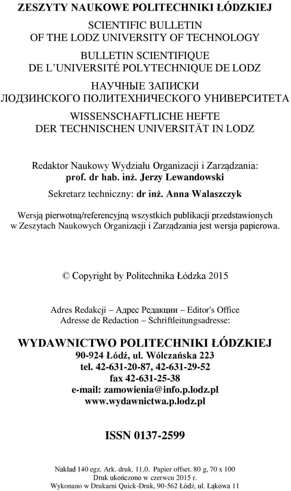 Anna Walaszczyk Wersją pierwotną/referencyjną wszystkich publikacji przedstawionych w Zeszytach Naukowych Organizacji i Zarządzania jest wersja papierowa.