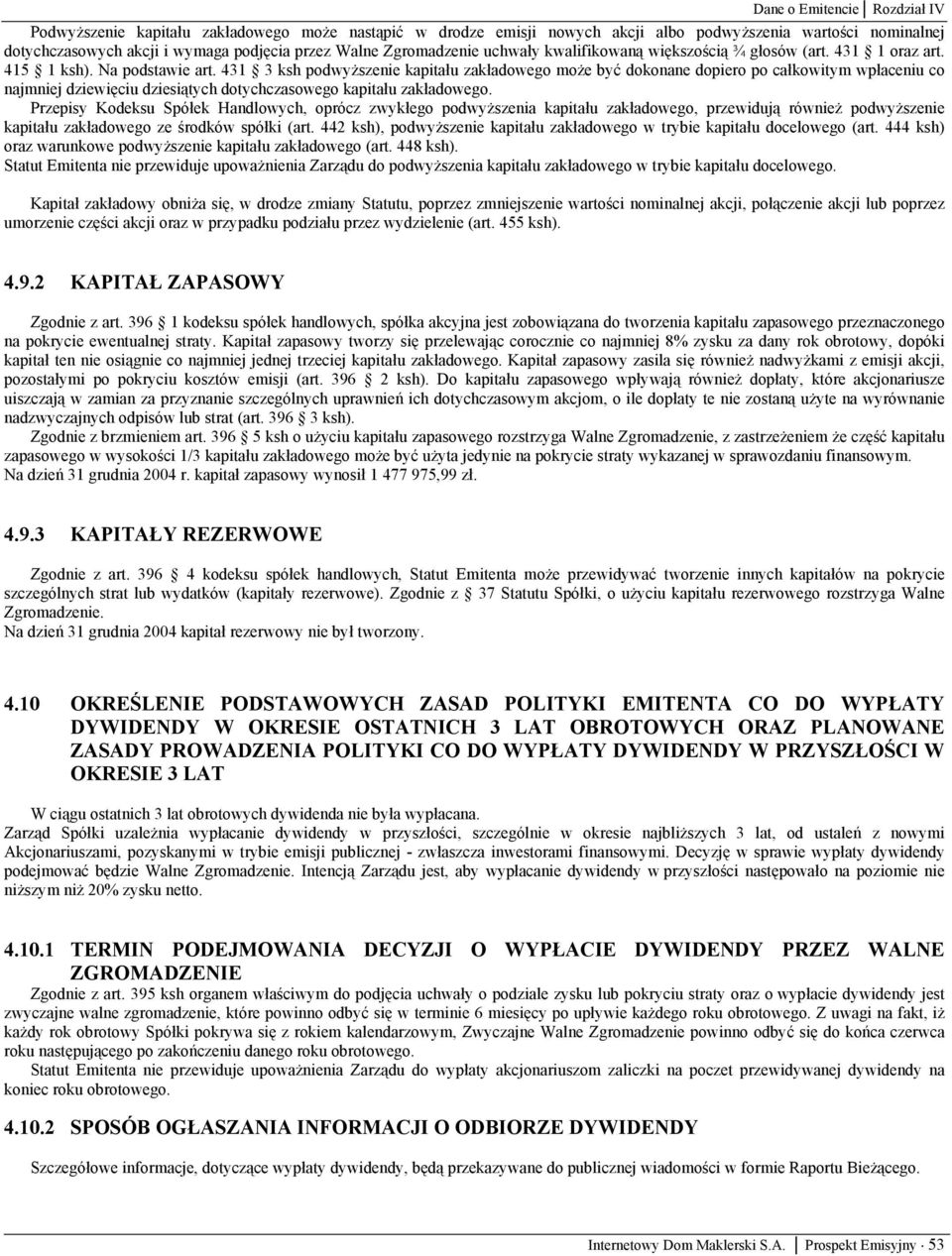 431 3 ksh podwyższenie kapitału zakładowego może być dokonane dopiero po całkowitym wpłaceniu co najmniej dziewięciu dziesiątych dotychczasowego kapitału zakładowego.