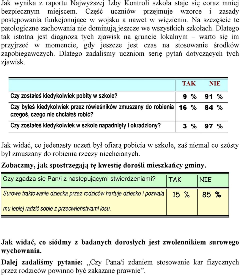 Dlatego tak istotna jest diagnoza tych zjawisk na gruncie lokalnym warto się im przyjrzeć w momencie, gdy jeszcze jest czas na stosowanie środków zapobiegawczych.