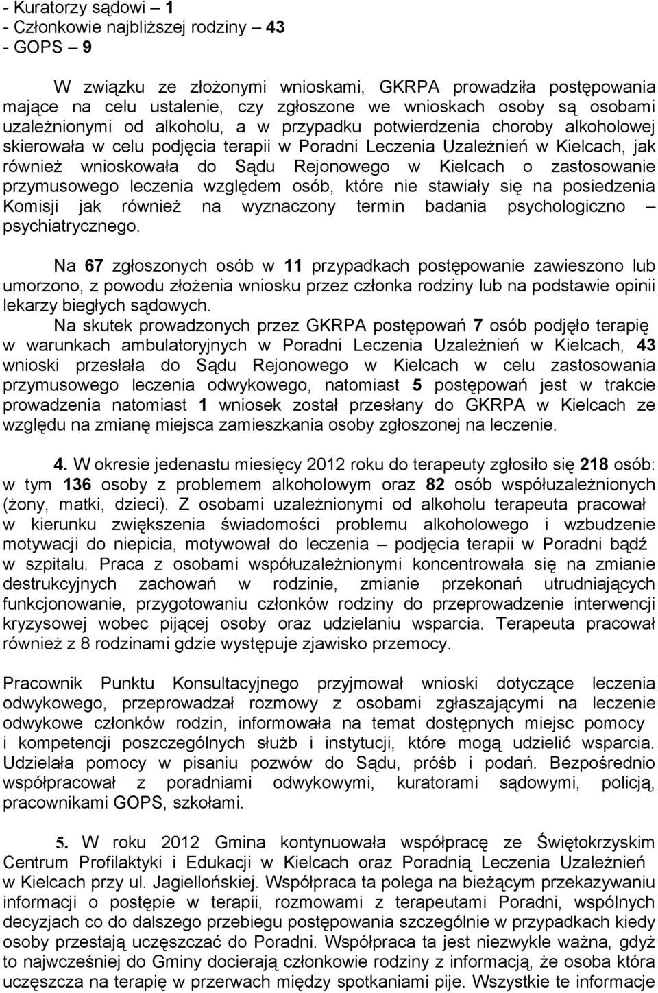 Kielcach o zastosowanie przymusowego leczenia względem osób, które nie stawiały się na posiedzenia Komisji jak również na wyznaczony termin badania psychologiczno psychiatrycznego.