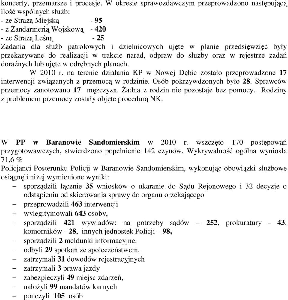 ujęte w planie przedsięwzięć były przekazywane do realizacji w trakcie narad, odpraw do słuŝby oraz w rejestrze zadań doraźnych lub ujęte w odrębnych planach. W 2010 r.